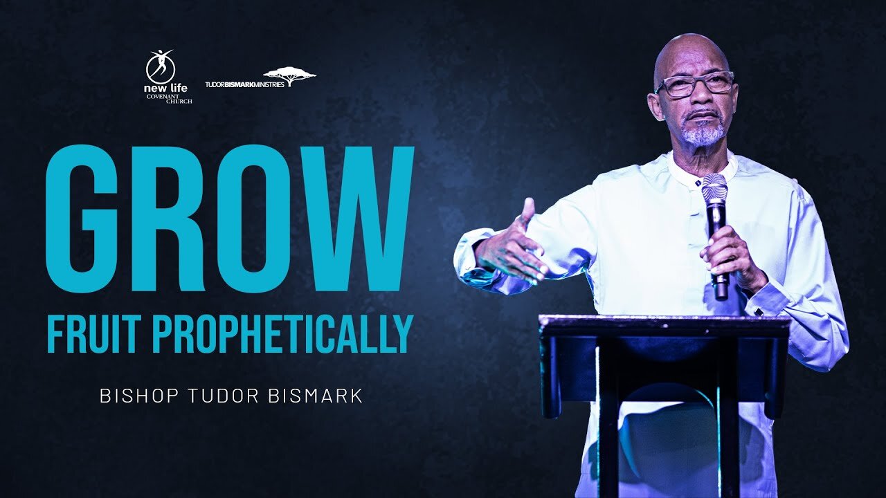 Bishop Tudor Bismark - Grow Fruit Prophetically