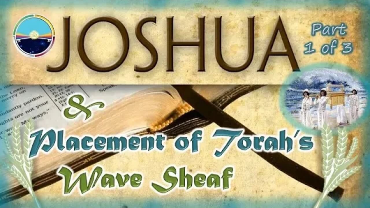 Joshua's First Observance of Wave Sheaf in Canaan -Part 1of 3