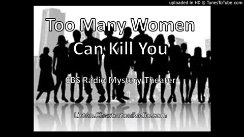 Too Many Women Can Kill You - CBS Radio Mystery Theater