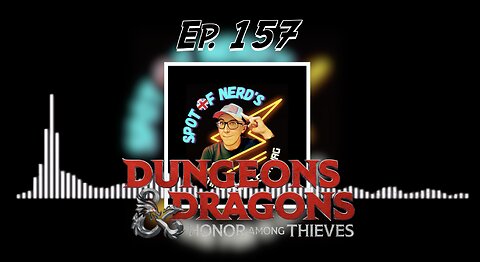 Ep. 157 Dungeons & Dragons: Honor Among Thieves (Just NO! On so many levels!)