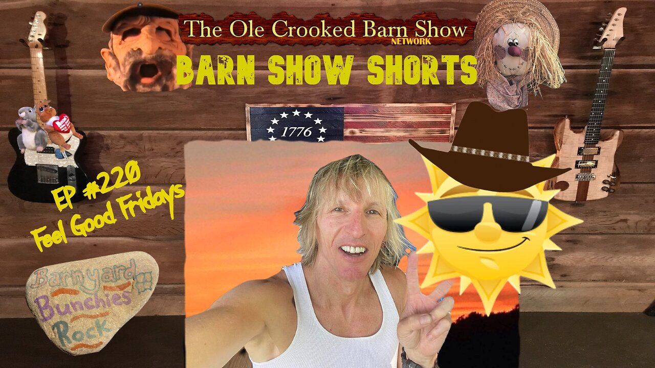 "Barn Show Shorts" Ep. #220 “Feel Good Fridays”