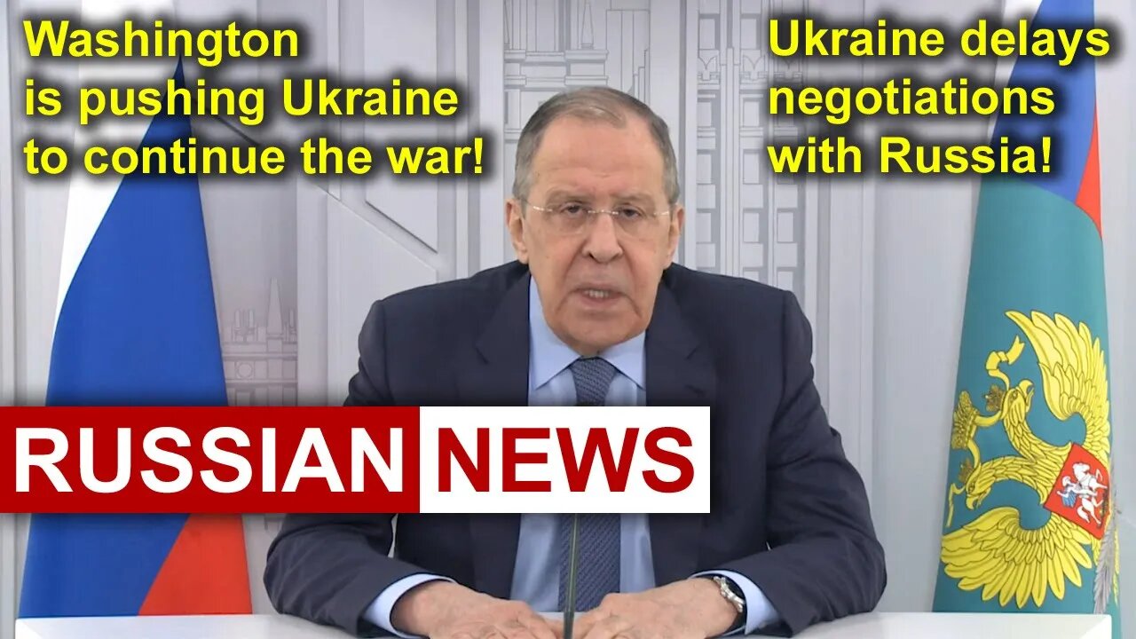 Lavrov: Washington is pushing Ukraine to continue the war. Ukraine delays negotiations with Russia!