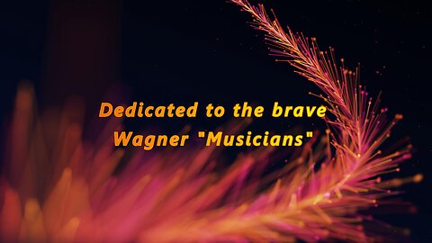Poem dedicated to the brave Wagner "Musicians"