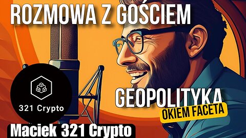 Geopolityka: Okiem faceta - Maciek 321 Crypto