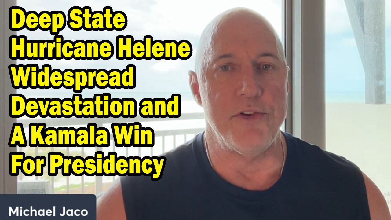 Michael Jaco Situation Update 09.29.24: "Deep State Hurricane Helene Widespread Devastation"