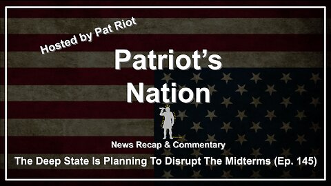 The Deep State Is Planning To Disrupt The Midterms (Ep. 145) - Patriot's Nation