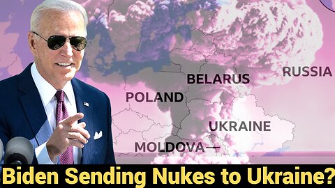 Biden Sending Nukes to Ukraine?