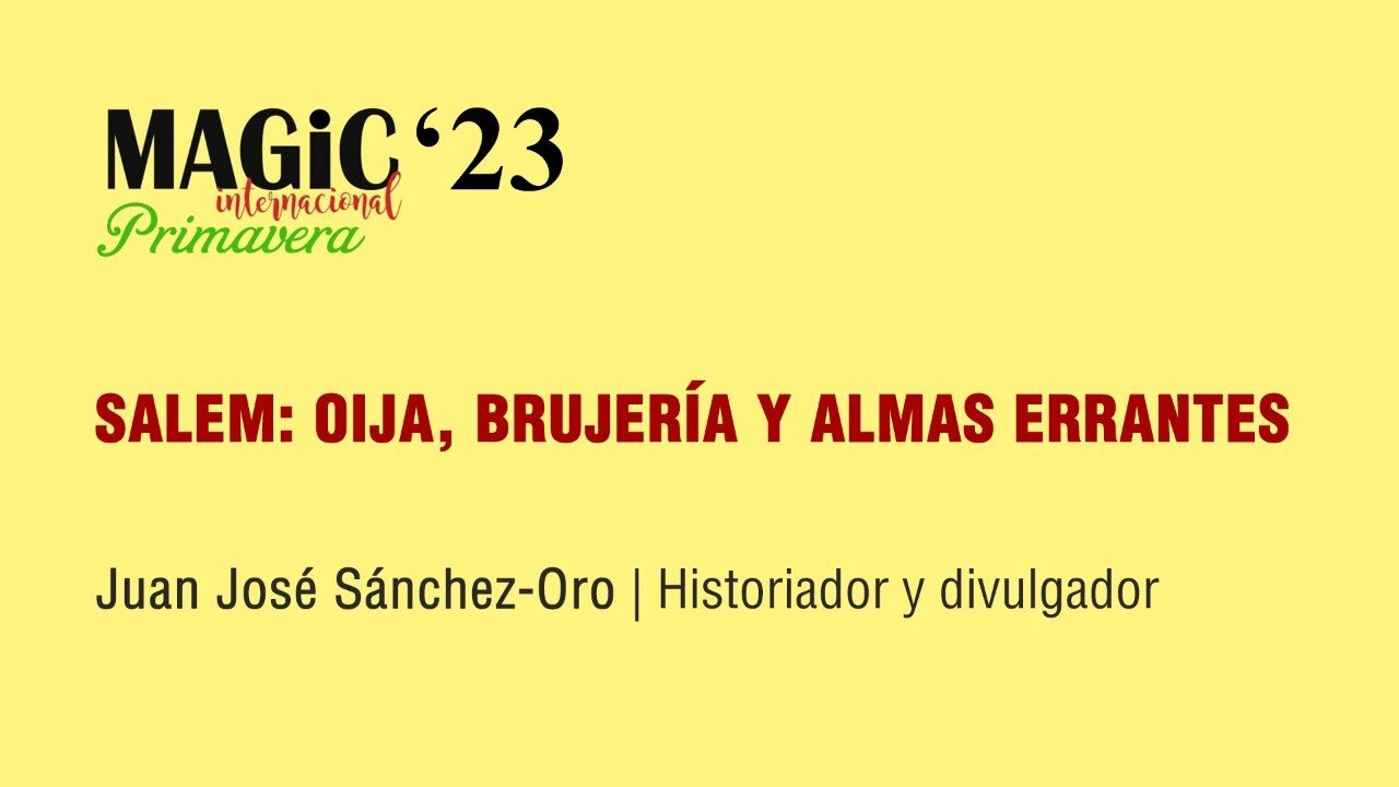 SALEM, OUIJA, BRUJERÍA Y ALMAS ERRANTES - Juan José Sánchez-Oro ( Magic'23 Primavera )