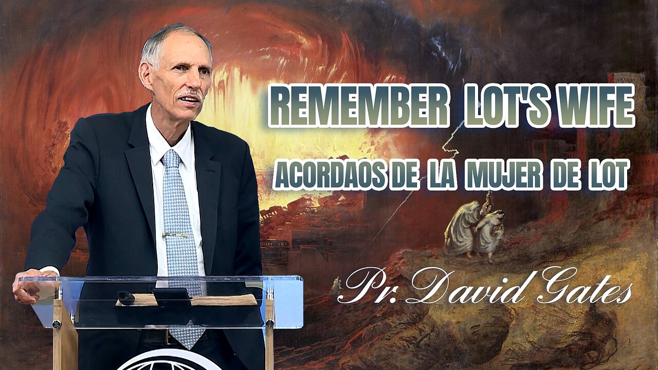 Pr. David Gates: Remember Lot's Wife / Acordaos de la Mujer de Lot