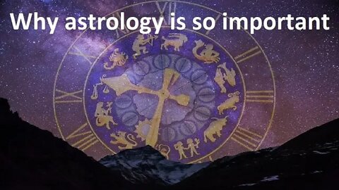 Why astrology is so important.