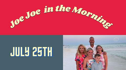 Joe Joe in the Morning July 25th