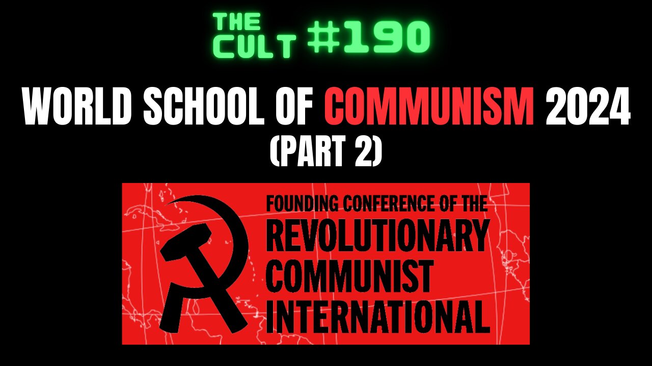 The Cult #190: World School of Communism 2024 (Part 2)