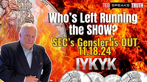 Who’s Left Running the SHOW? SEC’s Gensler is OUT 11.18.24 I Y K Y K