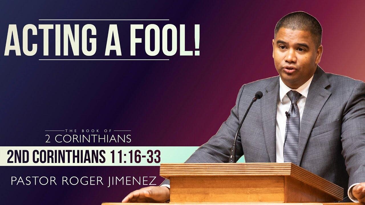 ACTING A FOOL! (2 Corinthians 11: 16-33) | Pastor Roger Jimenez