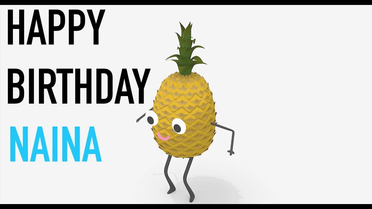 Happy Birthday NAINA! - PINEAPPLE Birthday Song