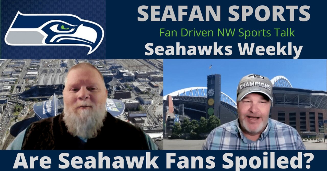 Seahawks Weekly Are the Seahawk Fans Spoiled?