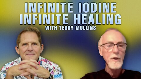 INFINITE IODINE INFINITE HEALING - With Terry Mullins Oct. 26th