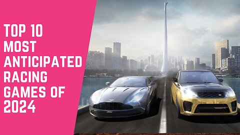 TOP 10 MOST ANTICIPATED RACING GAMES OF 2024