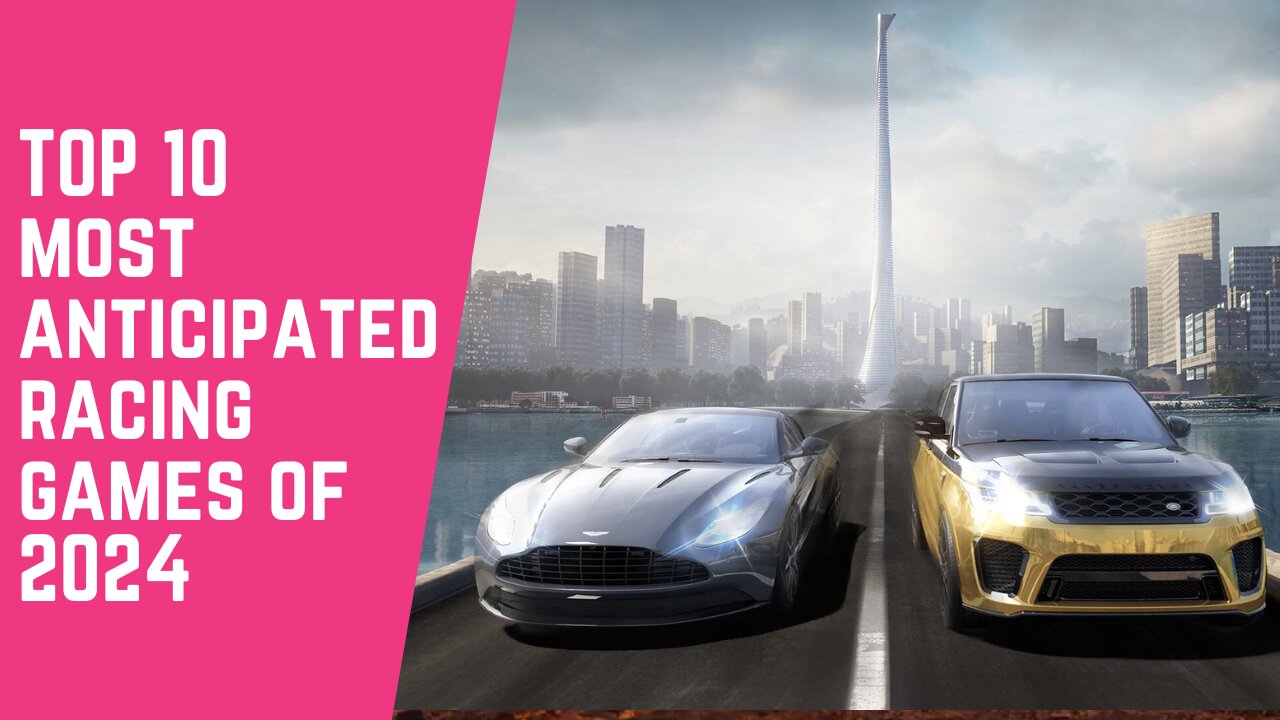 TOP 10 MOST ANTICIPATED RACING GAMES OF 2024