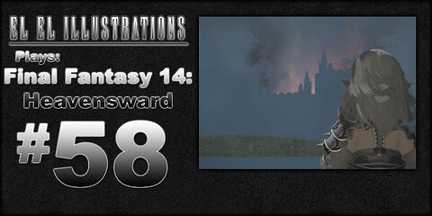 El El Plays Final Fantasy 14: Heavensward Episode 58: Mech and Spear