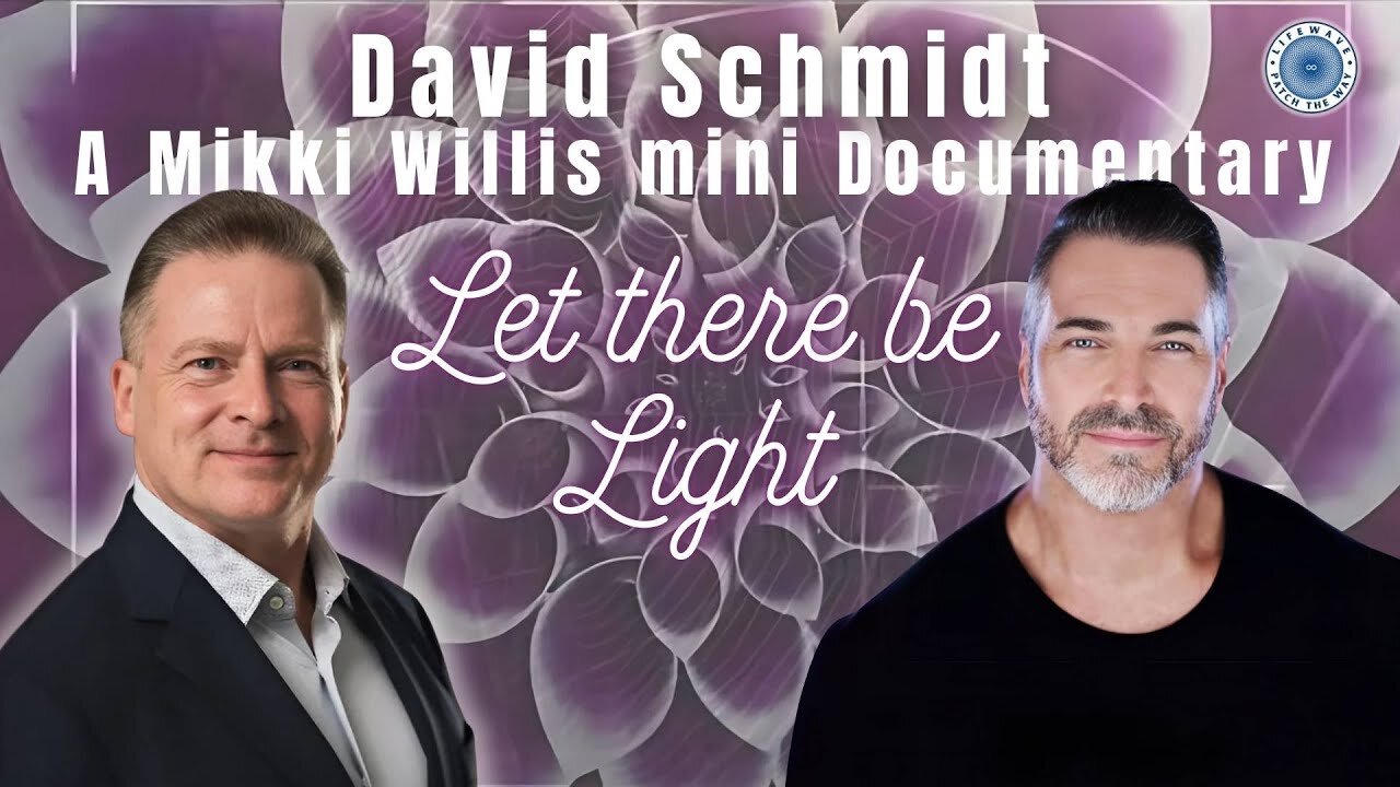 Let There Be Light: Mikki Willis' Documentary About David Schmidt, Inventor & LifeWave Founder