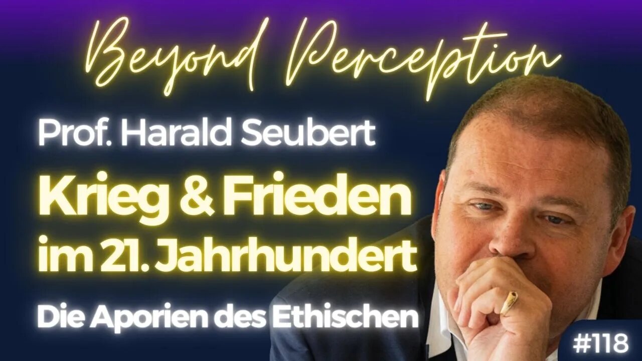 #118 | Krieg und Frieden im 21. Jhdt: Die Aporien des Ethischen | Prof. Harald Seubert