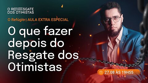 05 - REPLAY (27_08)_ O REFÚGIO - O QUE FAZER DEPOIS DO RESGATE DOS OTIMISTAS_