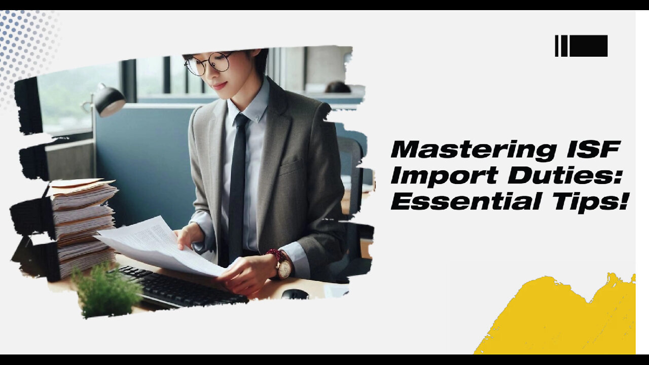 Demystifying the Responsibilities of ISF Importers: Everything You Need to Know