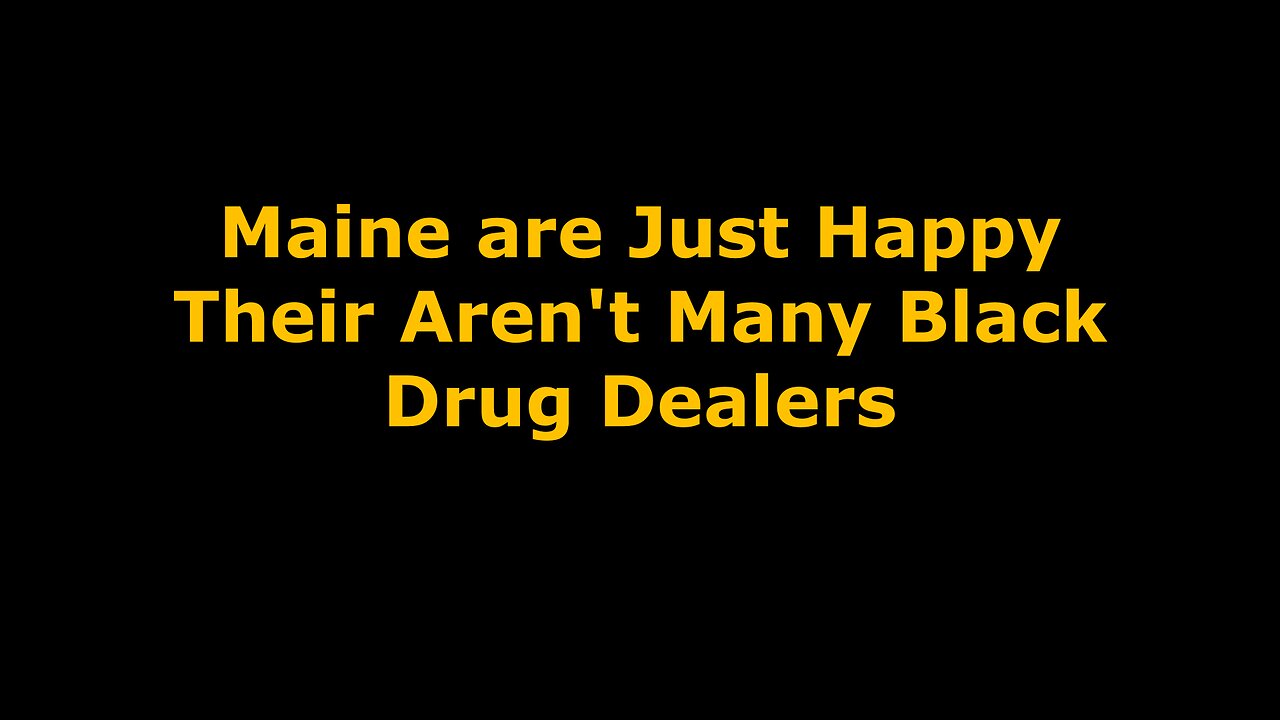 Maine prefer Chinese Drug dealers over Black Drug Dealers