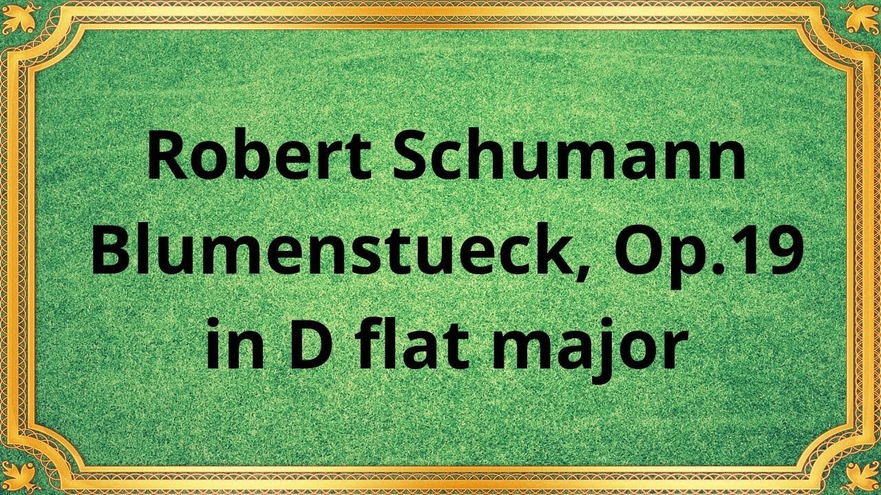 Robert Schumann Blumenstueck, Op.19 in D flat major
