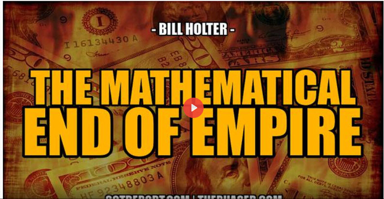 SGT REPORT - THE MATHEMATICAL END OF EMPIRE -- Bill Holter