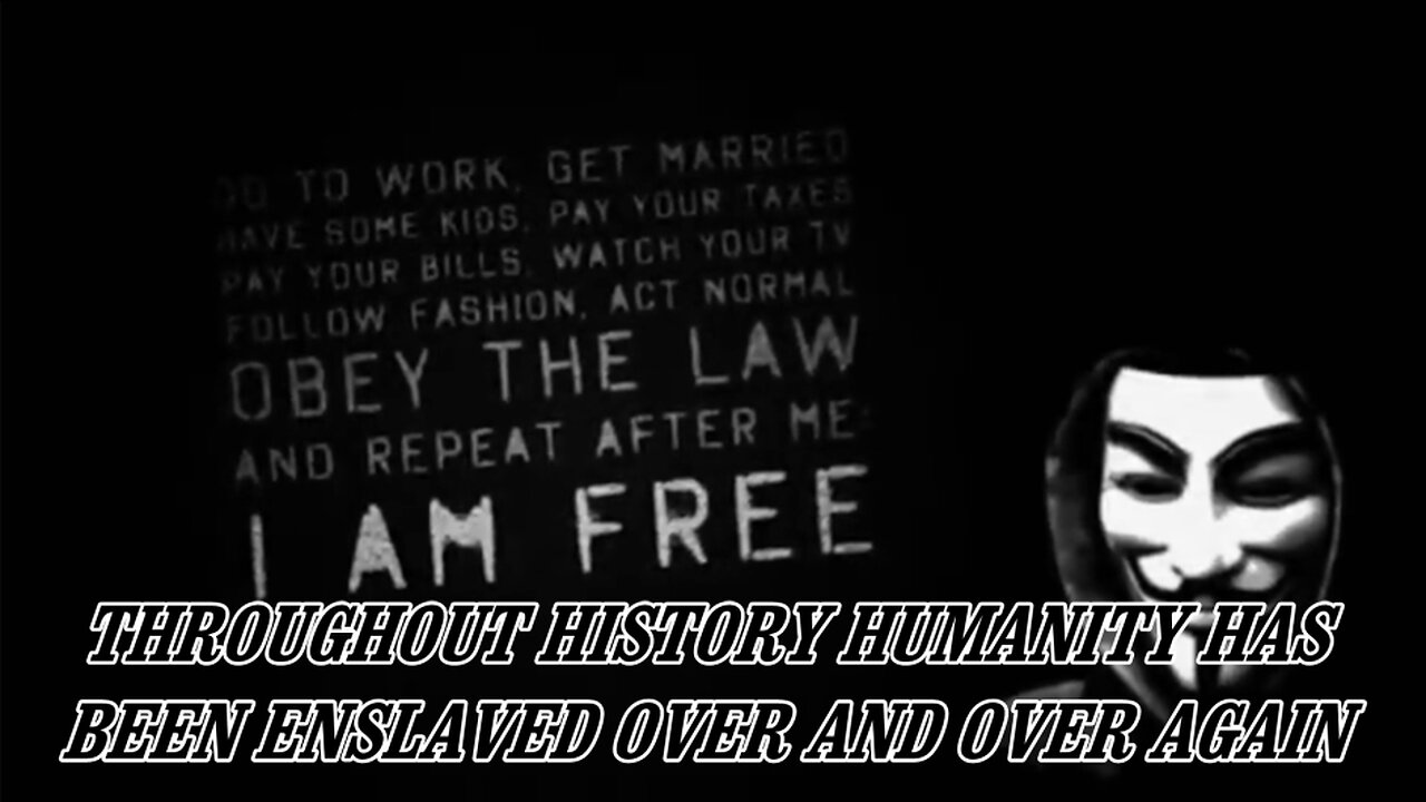 THROUGHOUT HISTORY HUMANITY HAS BEEN ENSLAVED OVER AND OVER AGAIN