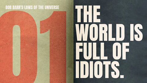 The World is FULL of Idiots | Bob Barr's Laws of the Universe