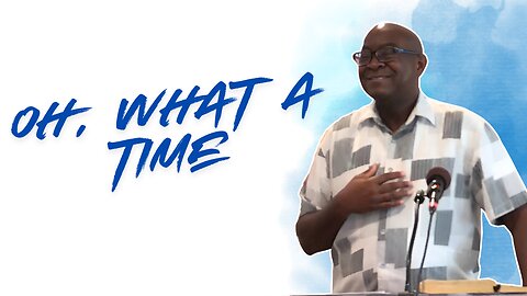 Oh, What a Time! | Integrity C.F. Church