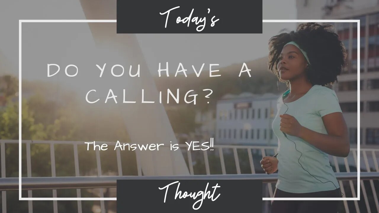 Today's Thought: Do you have a calling? The answer is YES!