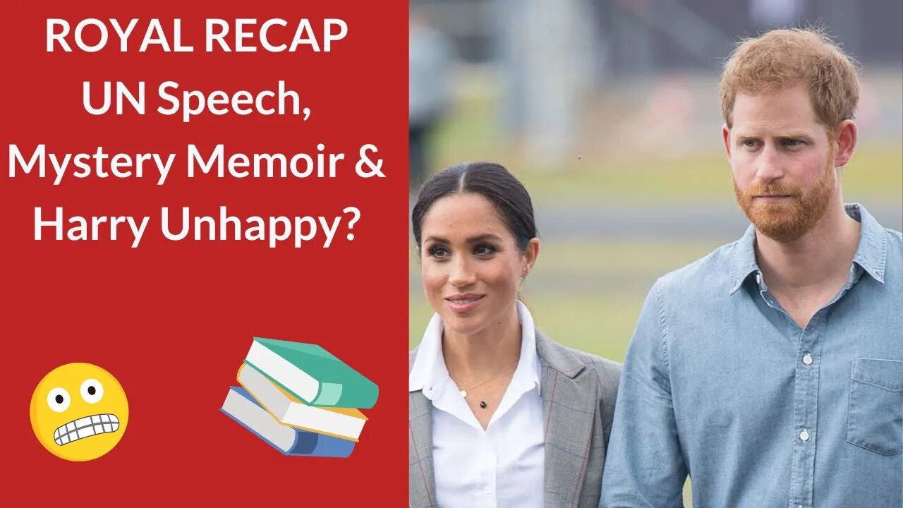 Royal Recap- UN Speech, Mystery Memoir & Unhappy Harry? #harryandmeghan #ukroyals #princeharry