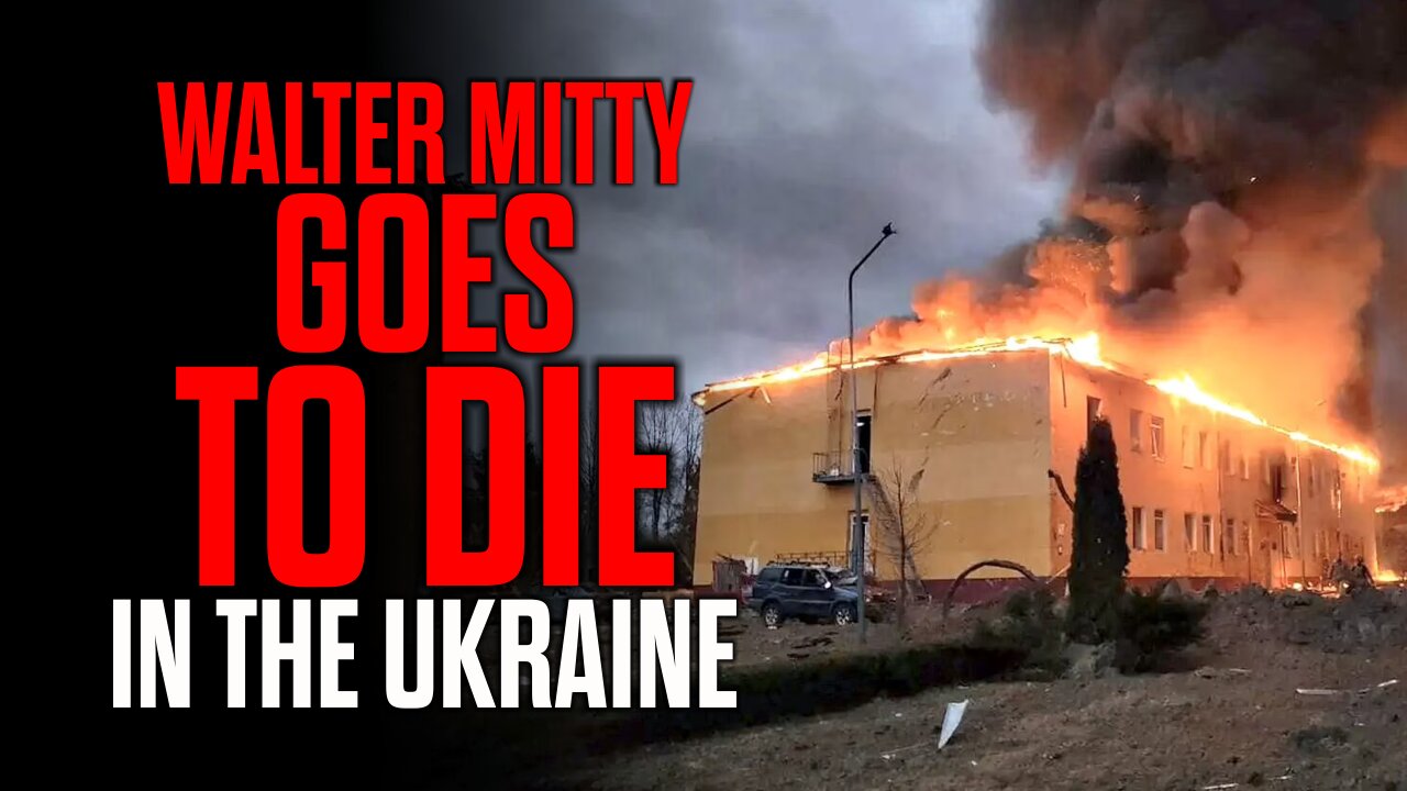 Walter Mitty Goes to DIE in the Ukraine