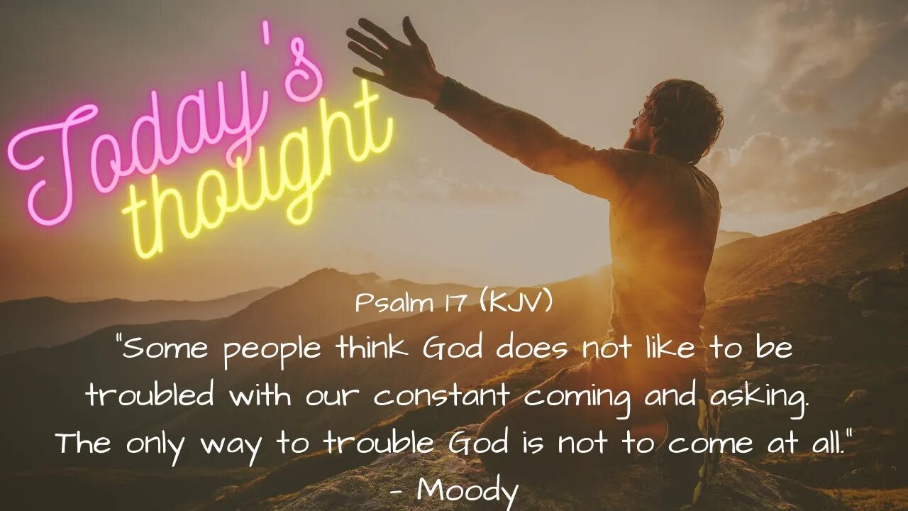 Daily Scripture with Prayer |Today's Thought - Psalm 17 | "The only way to trouble God..."