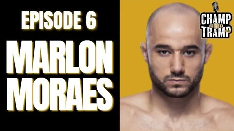 Marlon Moraes | Episode #6 | Champ and The Tramp