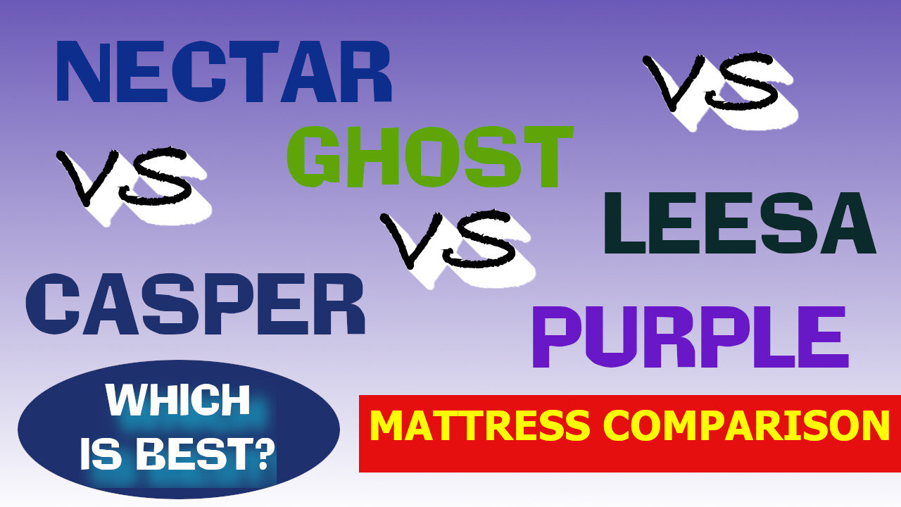 Mattress Brand Comparison - Which is best, Nectar, Ghost, Casper, Purple, or Leesa?