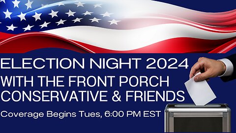 2024 Election Night With The Front Porch Conservative & Friends