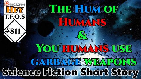 HFY Sci-Fi Short Stories - The Hum of Humans & You humans use garbage weapons (r/HFY TFOS# 811)