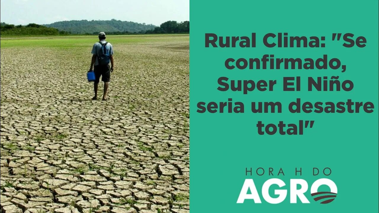 Chance de Super El Niño dispara de 20% para 66% em um mês I HORA H DO AGRO