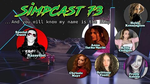 SimpCast 73 Razorfist, Kelly Cadigan, Freely Ashley, Chrissie Mayr, Haley Kennington, Brittany, Anna