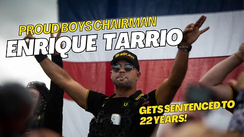 Proud Boys Chairman Enrique Tarrio Gets 22 Years! 09/05/2023