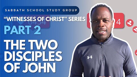 Witnesses of Christ as the Messiah - The Two Disciples of John Sabbath School Lesson Study Group