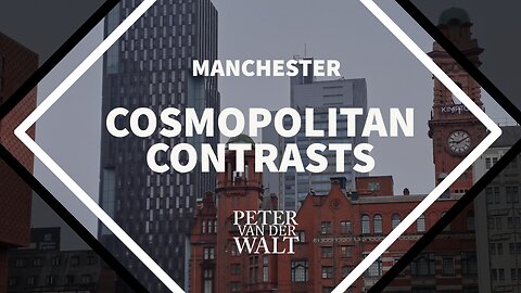 Cosmopolitan Contrasts: A Video Portrait of Manchester