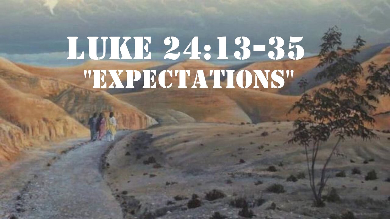 Luke 24:13-35 "Expectations" 04/16/2023