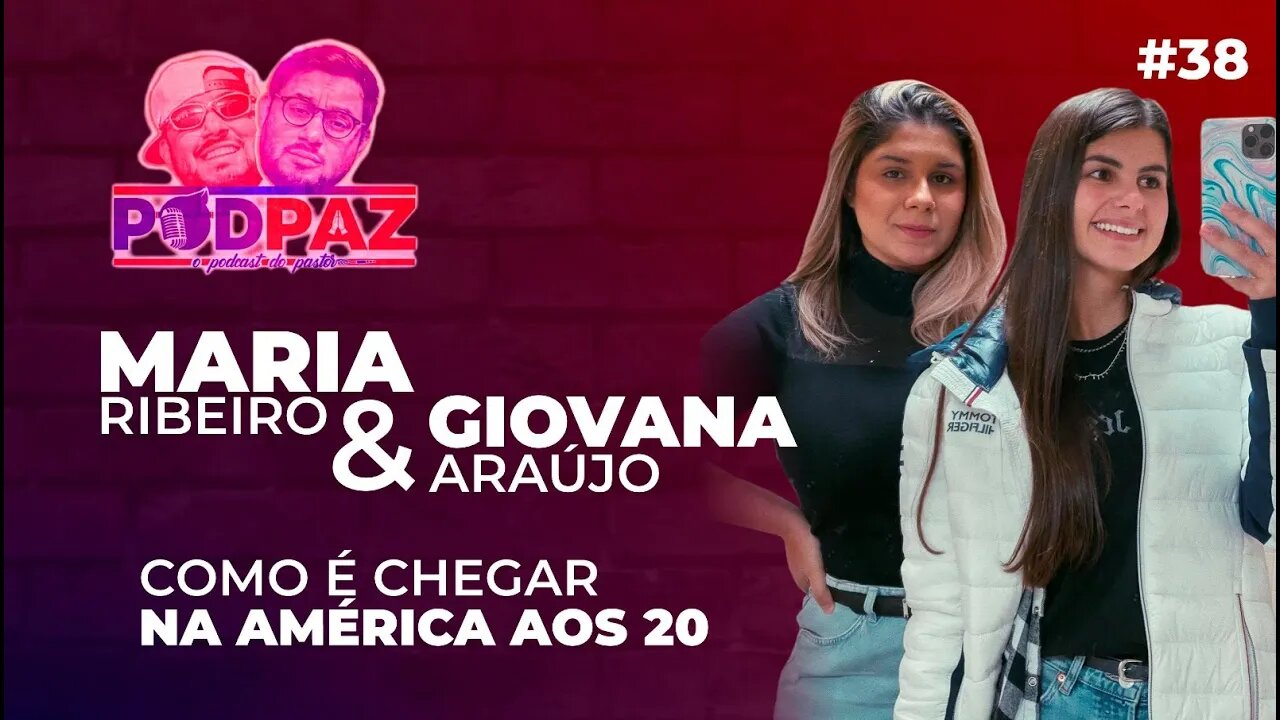 #38 - Maria Ribeiro & Giovana Araújo - Como é chegar na américa aos 20 - Podpaz - #VIVERNOSEUA
