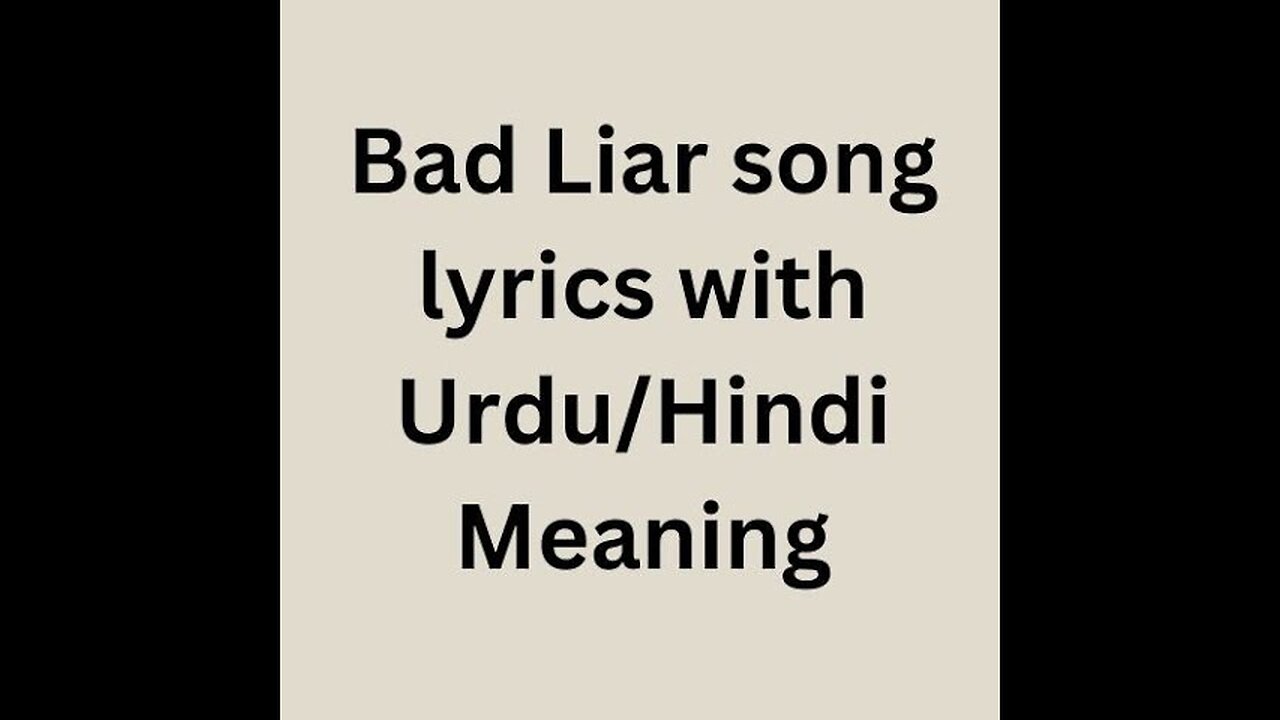 Bad Liar song, With lyrics and Urdu/Hindi meaning